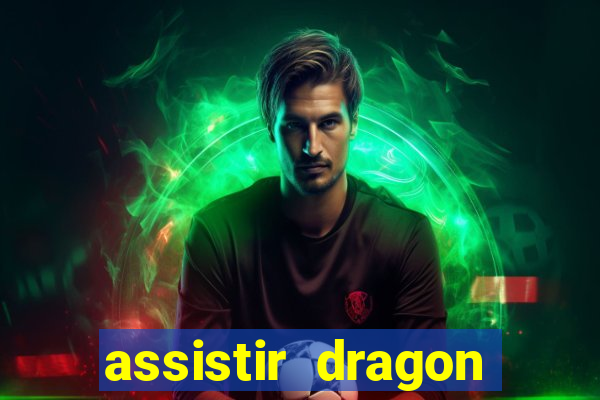 assistir dragon super dublado